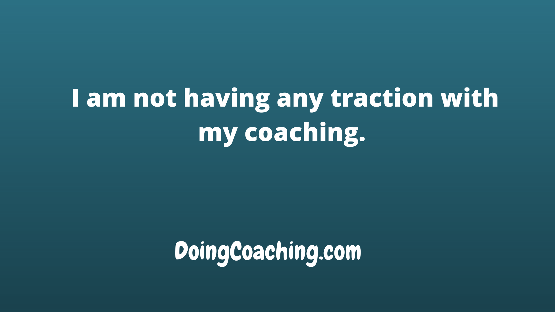 Not having any traction with coaching pic