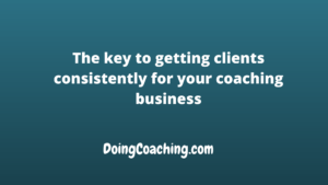 Key to consistent clients for your coaching business pic
