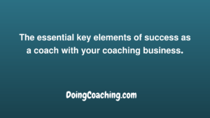 key elements of success as a coach with your coaching business pic