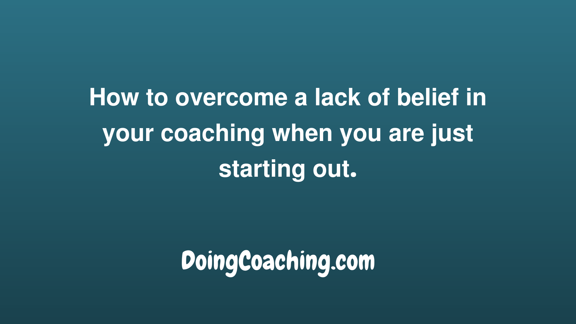 How to overcome a lack of belief in your coaching when you are just starting out pic