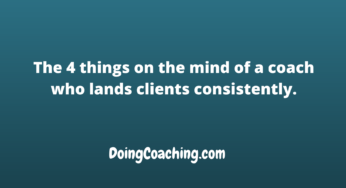 The 4 things on the mind of a coach who lands clients consistently.
